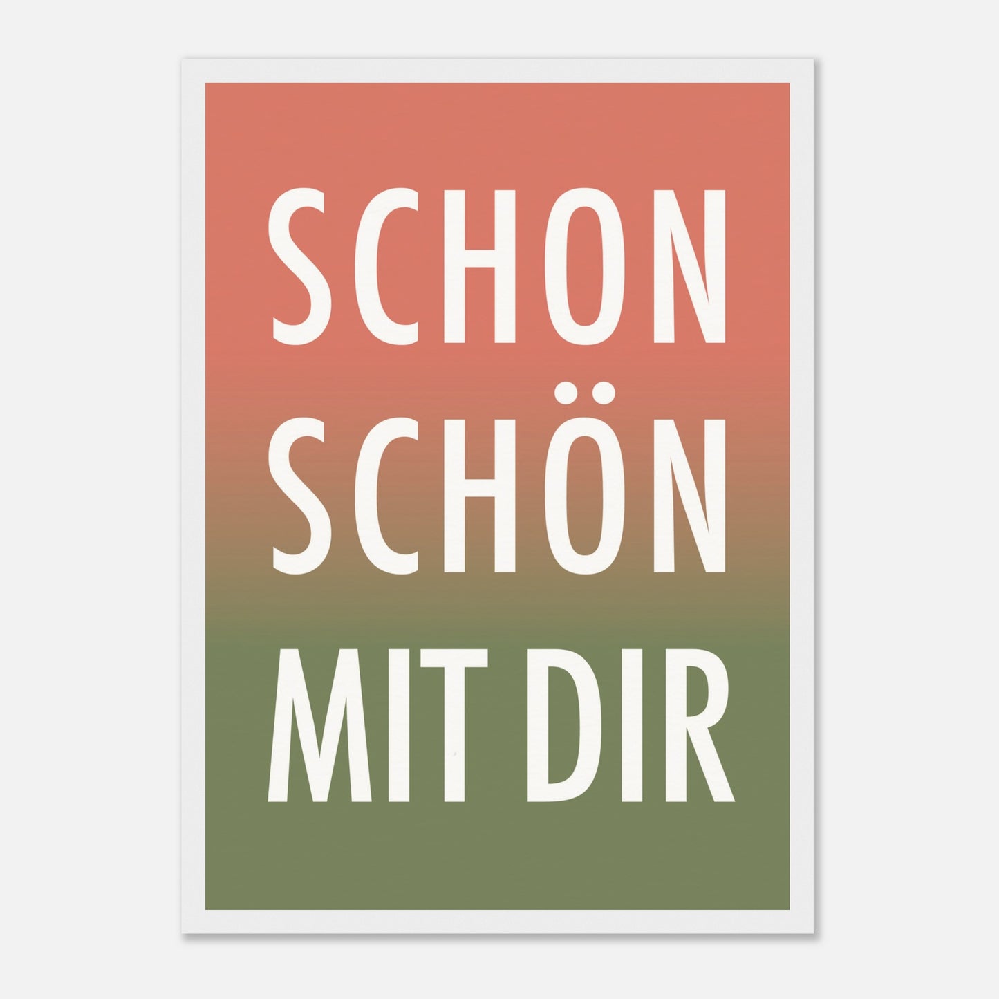 Poster „Schon Schön Mit Dir“ in weissem Holzrahmen.