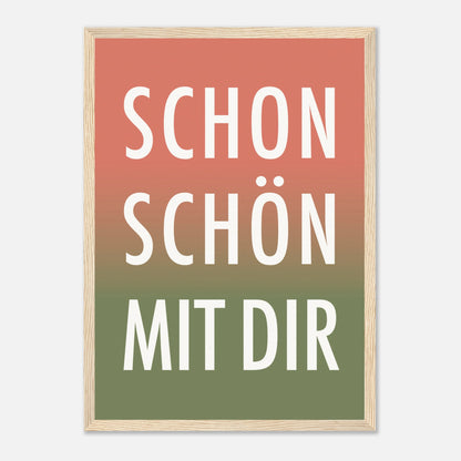 Poster „Schon Schön Mit Dir“ in Holzrahmen.